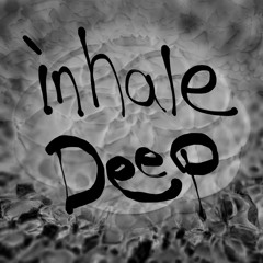 Inhale Deep