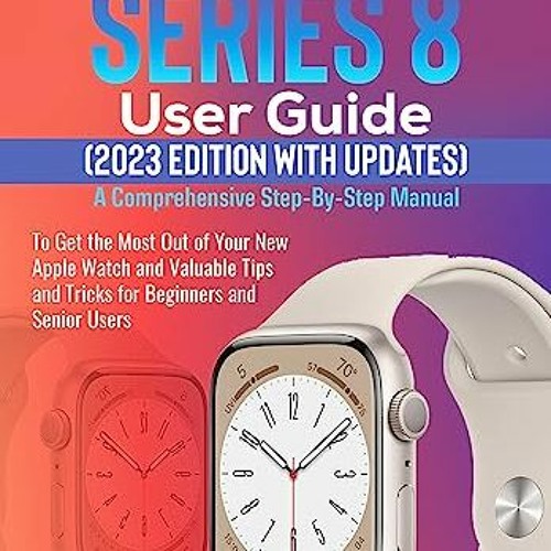 Stream Read^^ 📕 Apple Watch Series 8 User Guide (2023 Edition with  Updates): A Comprehensive Step-By-Step by Georgeram | Listen online for  free on SoundCloud