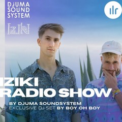 Djuma Soundsystem Presents Iziki Show 025 Guest Boy Oh Boy