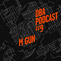 DBA PODCAST 009 - M GUN