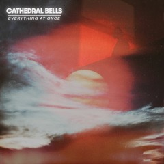 Cathedral Bells - Everything At Once