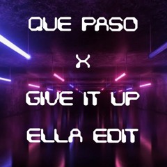 QUE PASO X GIVE IT UP (ELLA EDIT)