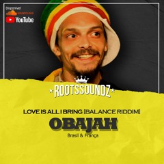 OBAJAH - LOVE IS ALL BRING [BALANCE RIDDIM] ROOTS SOUNDZ