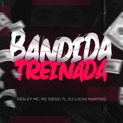 BANDIDA TREINADA - KESLEY MC, MC DIEGO 7L (DJ LUCAS MARTINS)