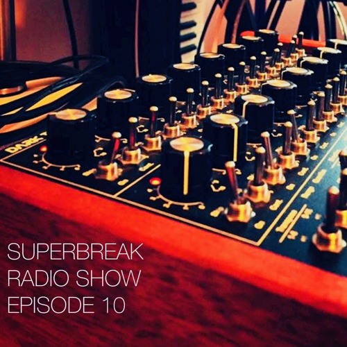 Superbreak Radio Show Episode 10