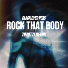 Black eyed peas - Rock that body (Timotzi Remix) {FREE DOWNLOAD}