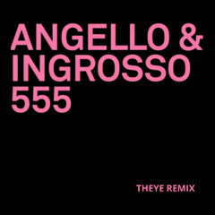 Angello & Ingrosso - 555 (THEYE Remix)
