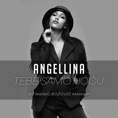 ANGELLINA - TEBE SAMO HOCU (DJ MARKO BOZOVIC MASHUP)