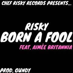 Risky - Born A Fool (feat. Aimée Britannia)