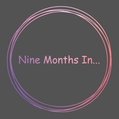 Nine Months In...