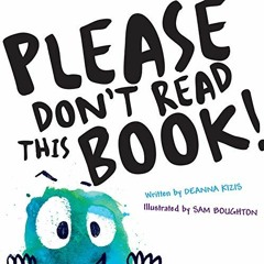 [PDF] ❤️ Read Please Don't Read This Book by  Deanna Kizis &  Sam Boughton
