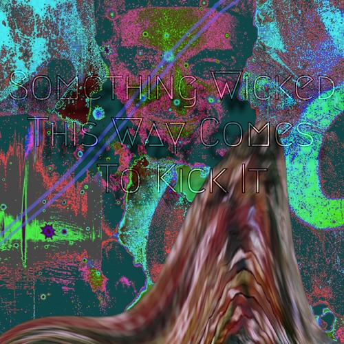 Something Wicked This Way Comes to Kick it