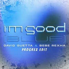 David Guetta & Bebe Rexha - I'm Good (Blue) (PROGREZ SHORT EDIT)