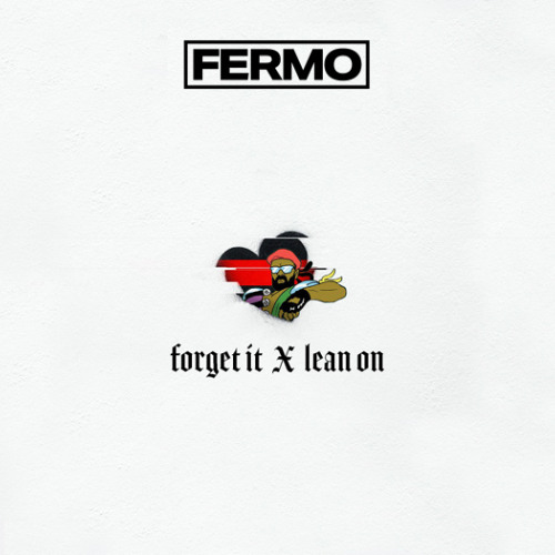 Forget It x Lean On (Fermo Edit)