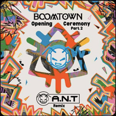 Boomtown Opening Ceremony Part 2 (A.N.T Remix) [REMIX COMP ENTRY]