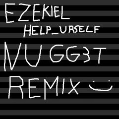 Ezekiel - help_urself (nugg3t remix)