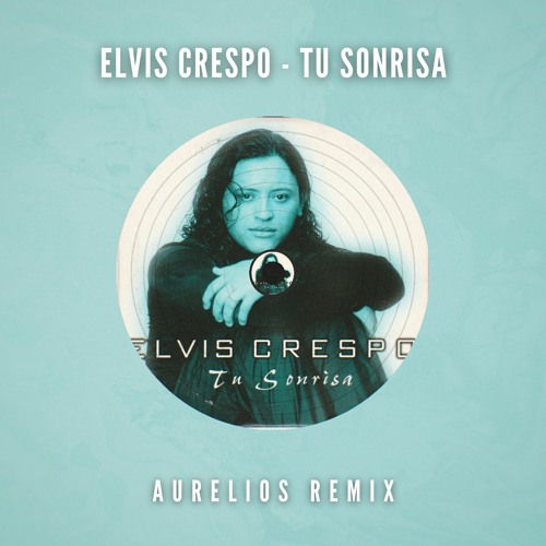 Stream Elvis Crespo - Tu Sonrisa (Aurelios Remix) [FREE DOWNLOAD] by  Aurelios Edits & Mashups | Listen online for free on SoundCloud