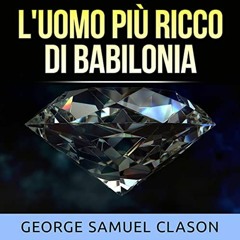 Audiolibro gratis 🎧 : L'uomo più ricco di Babiloni, di George Samuel Clason
