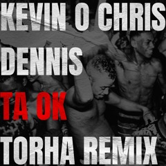 Dennis, Kevin O Chris - Ta Ok (Torha Remix)