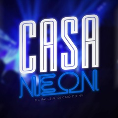 CASA NEON - MC FAELZIN - DJ CAIO DO NV