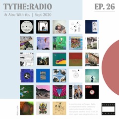 TYTHE RADIO: September 2020 [Link to 2 hour show]