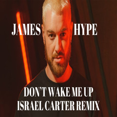 James Hype - Don't Wake Me Up (Israel Carter Remix)