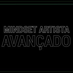Podcast - Mindset Artista Avançado Parte 1