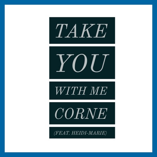 Take You With Me - Corne (Feat. Heidi - Marie)