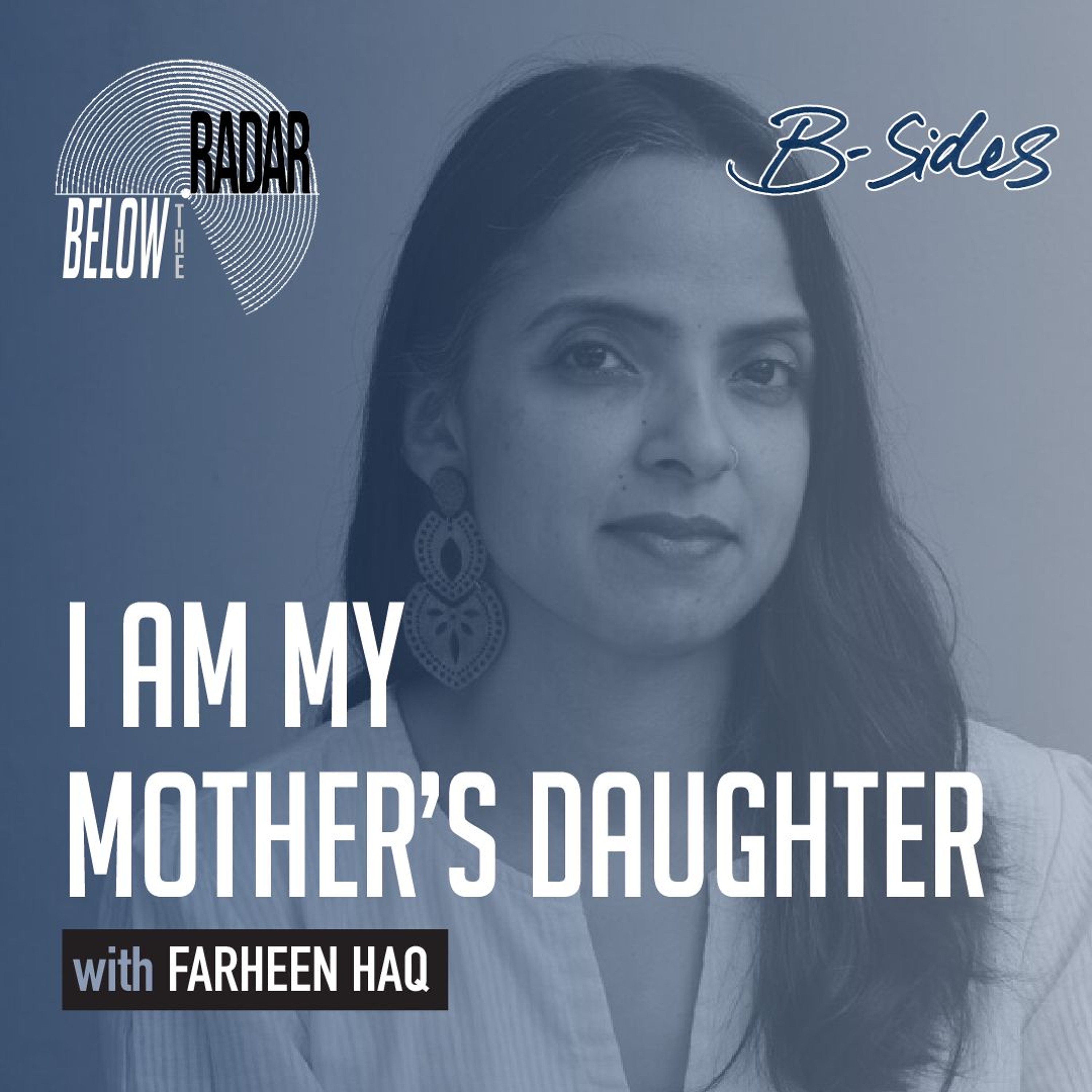 I Am My Mother's Daughter — with Farheen Haq I Am My Mother's Daughter — with Farheen Haq