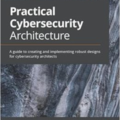 Read EBOOK 🗸 Practical Cybersecurity Architecture: A guide to creating and implement