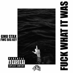 Fuck What It Was (feat. FWC Big Key)
