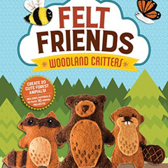 download EBOOK 💞 Felt Friends Woodland Critters: Create 20 Cute Forest Animals! Incl