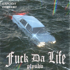 Fuck Da Life