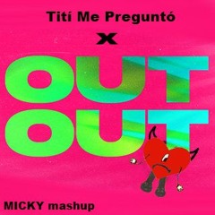 OUT OUT X Titi Me Pregunto (MICKY mashup)