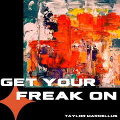 Get Your Freak On - Taylor Marcellus (FREE DOWNLOAD)