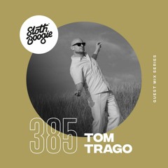 SlothBoogie Guestmix #385 - Tom Trago