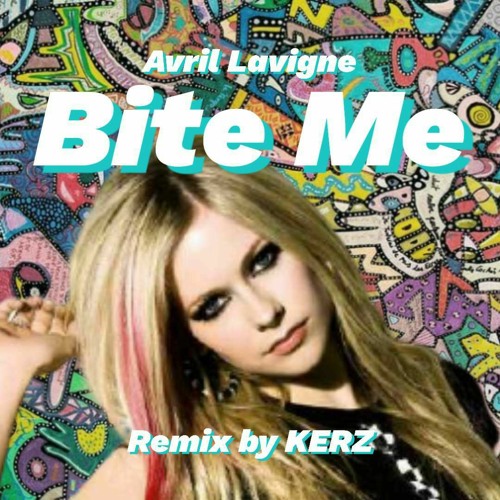 Avril Lavigne (에이브릴 라빈) - Bite Me (KERZ Remix)