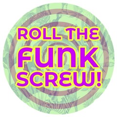 ROLL THE FUNK SCREW!
