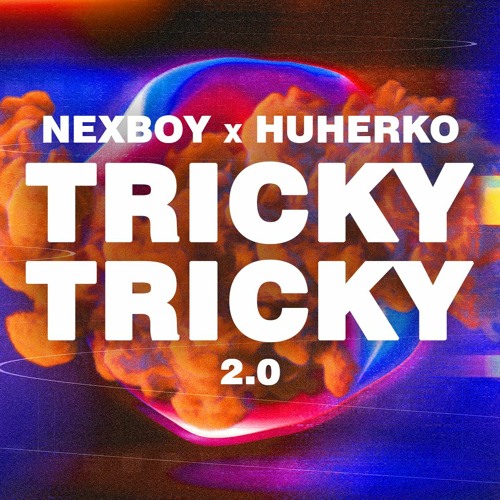 NEXBOY X HUHERKO - Tricky Tricky 2.0 (Extended Mix)