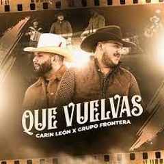 Carin Leon x Grupo Frontera - Que Vuelvas (DJ LIBRA INTRO) (85 BPM)