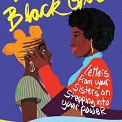 [GET] EBOOK 💏 Dear Black Girl: Letters From Your Sisters on Stepping Into Your Power