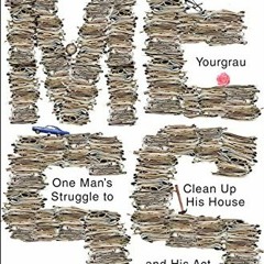 [ACCESS] [KINDLE PDF EBOOK EPUB] Mess: One Man's Struggle to Clean Up His House and His Act by  Barr