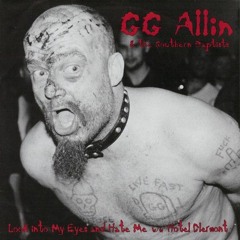 GG Allin & The Southern Baptists - Look Into My Eyes And Hate Me (HQ)
