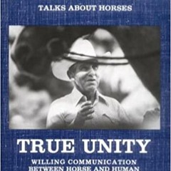Download ⚡️ [PDF] True Unity: Willing Communication Between Horse & Human Full Books