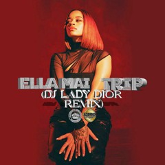 Ella Mai • Trip [DJ Lady Dior Remix]