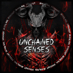 IN•FER•NAL PODCAST #17 - UNCHAINED SENSES