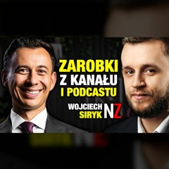 #477 | Jak zarabiać na własnym PODCAŚCIE lub kanale YOUTUBE? (Wojciech Siryk - namzalezy.pl)