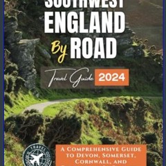 PDF ✨ South West England by Road: A Comprehensive Guide to Devon, Somerset, Cornwall, and Everythi