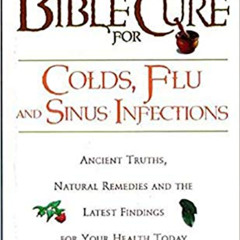 Get PDF 💚 The Bible Cure for Colds and Flu: Ancient Truths, Natural Remedies and the