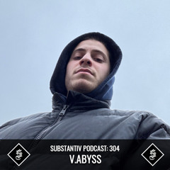 SUBSTANTIV podcast 304 V.ABYSS